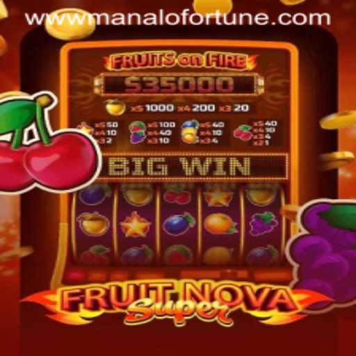 Exploring the Thrills of FruitNovaSuper: A Journey into the World of Manalo Fortune